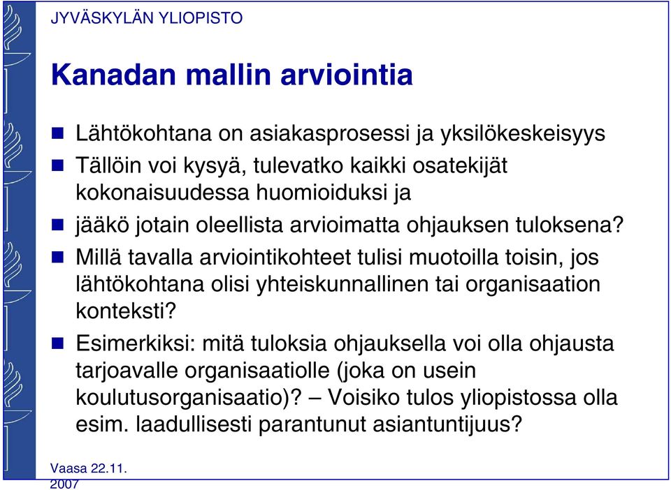 g Millä tavalla arviointikohteet tulisi muotoilla toisin, jos lähtökohtana olisi yhteiskunnallinen tai organisaation konteksti?