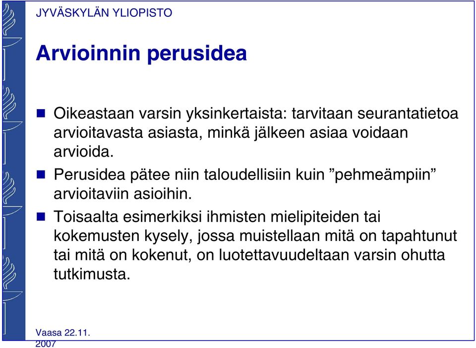 g Perusidea pätee niin taloudellisiin kuin pehmeämpiin arvioitaviin asioihin.