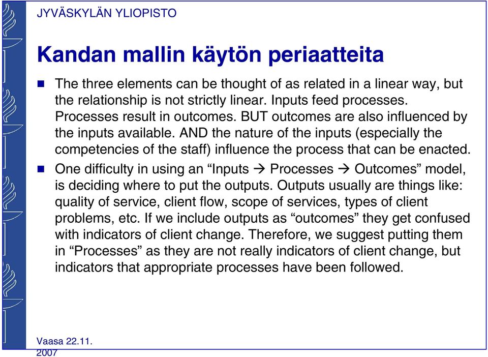 One difficulty in using an Inputs Processes Outcomes model, is deciding where to put the outputs.