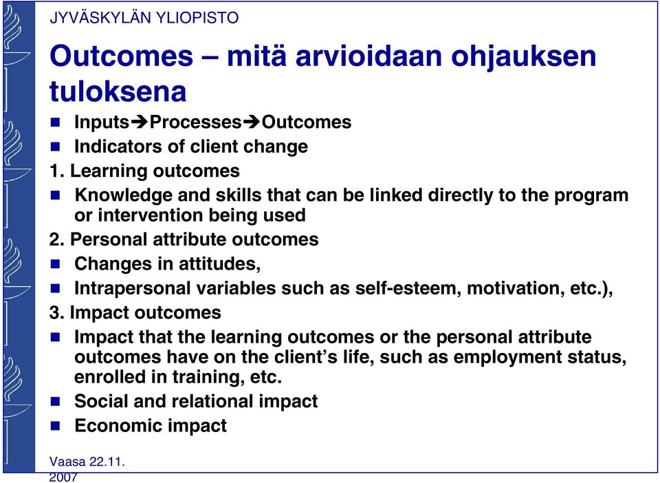 Personal attribute outcomes g Changes in attitudes, g Intrapersonal variables such as self-esteem, motivation, etc.), 3.