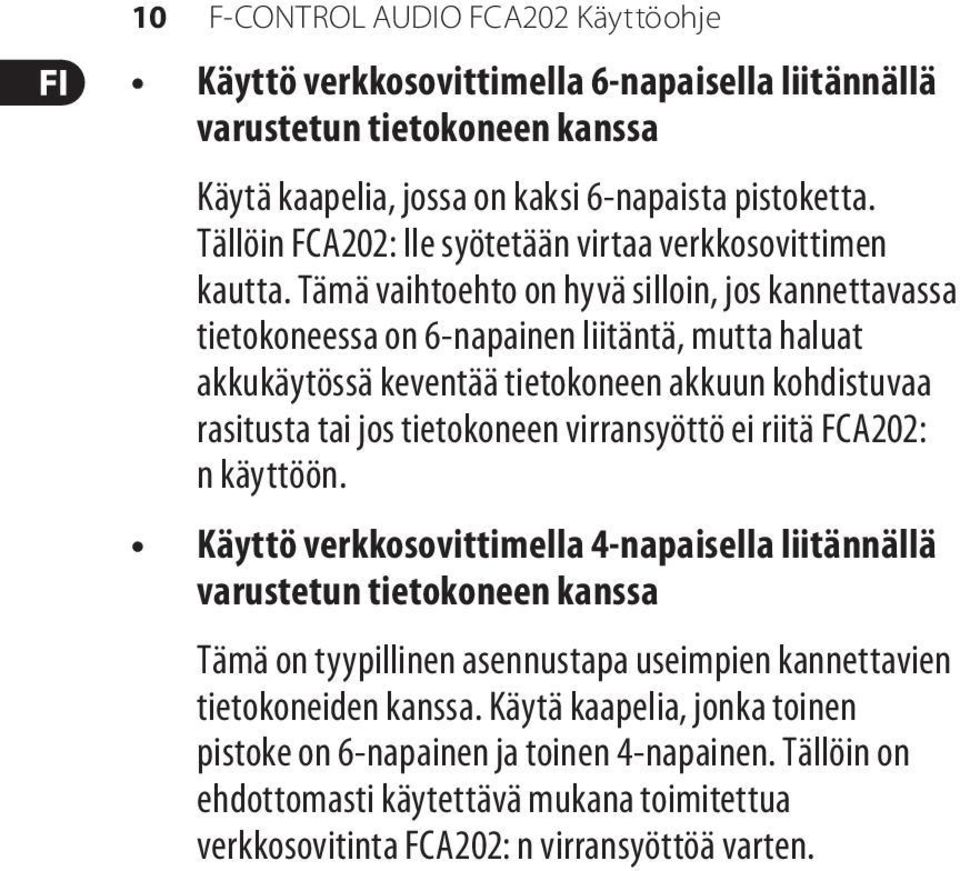 Tämä vaihtoehto on hyvä silloin, jos kannettavassa tietokoneessa on 6-napainen liitäntä, mutta haluat akkukäytössä keventää tietokoneen akkuun kohdistuvaa rasitusta tai jos tietokoneen virransyöttö
