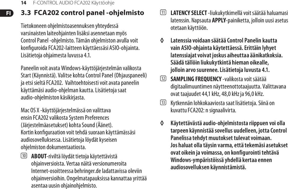 Valitse kohta Control Panel (Ohjauspaneeli) ja etsi sieltä FCA202. Vaihtoehtoisesti voit avata paneelin käyttämäsi audio-ohjelman kautta. Lisätietoja saat audio-ohjelmiston käsikirjasta.