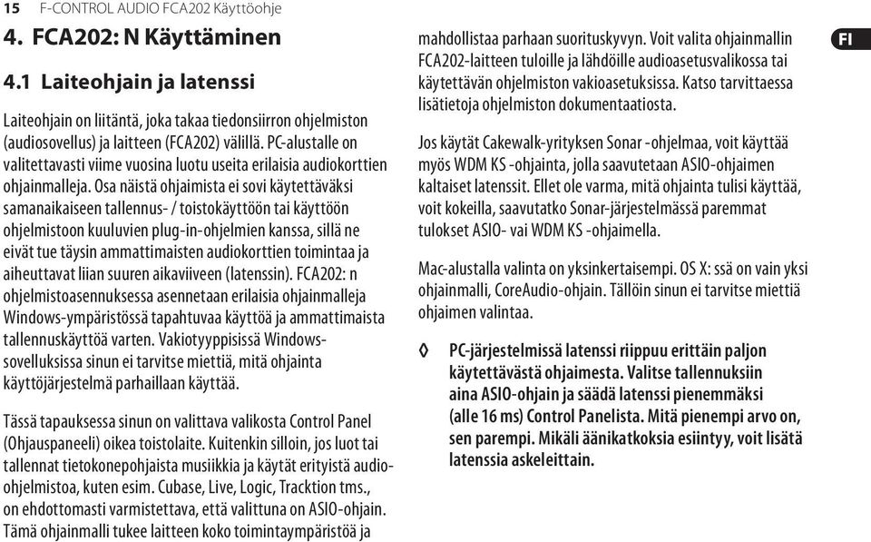 Osa näistä ohjaimista ei sovi käytettäväksi samanaikaiseen tallennus- / toistokäyttöön tai käyttöön ohjelmistoon kuuluvien plug-in-ohjelmien kanssa, sillä ne eivät tue täysin ammattimaisten