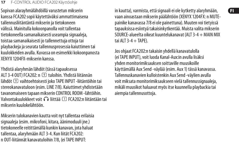 kuulokkeiden avulla. Kuvassa on esimerkki kokoonpanosta XENYX 1204FX-mikserin kanssa. Yhdistä alaryhmän lähdöt (tässä tapauksessa ALT 3-4 OUT) FCA202: n (9) tuloihin.