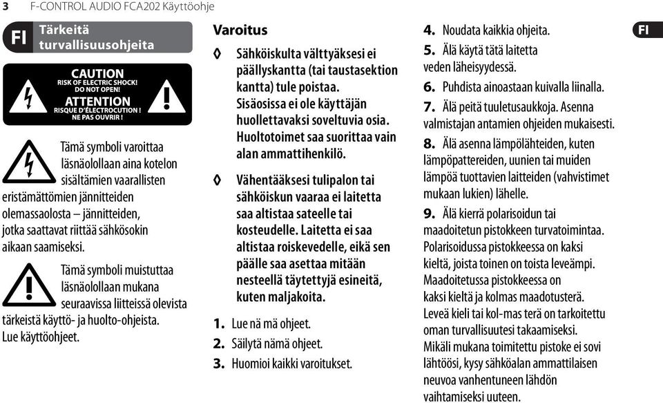 Varoitus Sähköiskulta välttyäksesi ei päällyskantta (tai taustasektion kantta) tule poistaa. Sisäosissa ei ole käyttäjän huollettavaksi soveltuvia osia.