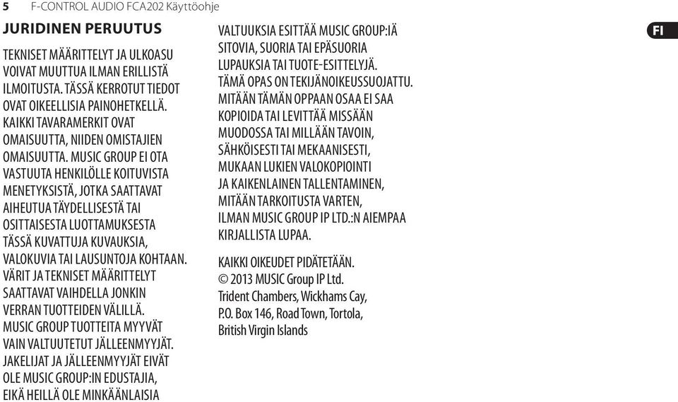 MUSIC GROUP EI OTA VASTUUTA HENKILÖLLE KOITUVISTA MENETYKSISTÄ, JOTKA SAATTAVAT AIHEUTUA TÄYDELLISESTÄ TAI OSITTAISESTA LUOTTAMUKSESTA TÄSSÄ KUVATTUJA KUVAUKSIA, VALOKUVIA TAI LAUSUNTOJA KOHTAAN.