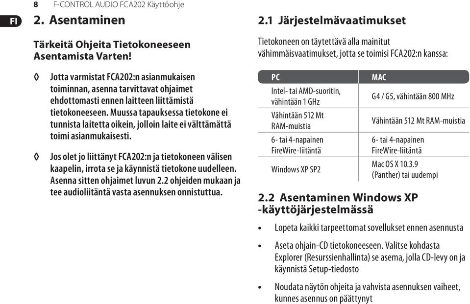 1 Järjestelmävaatimukset Tietokoneen on täytettävä alla mainitut vähimmäisvaatimukset, jotta se toimisi FCA202:n kanssa: Jotta varmistat FCA202:n asianmukaisen toiminnan, asenna tarvittavat ohjaimet