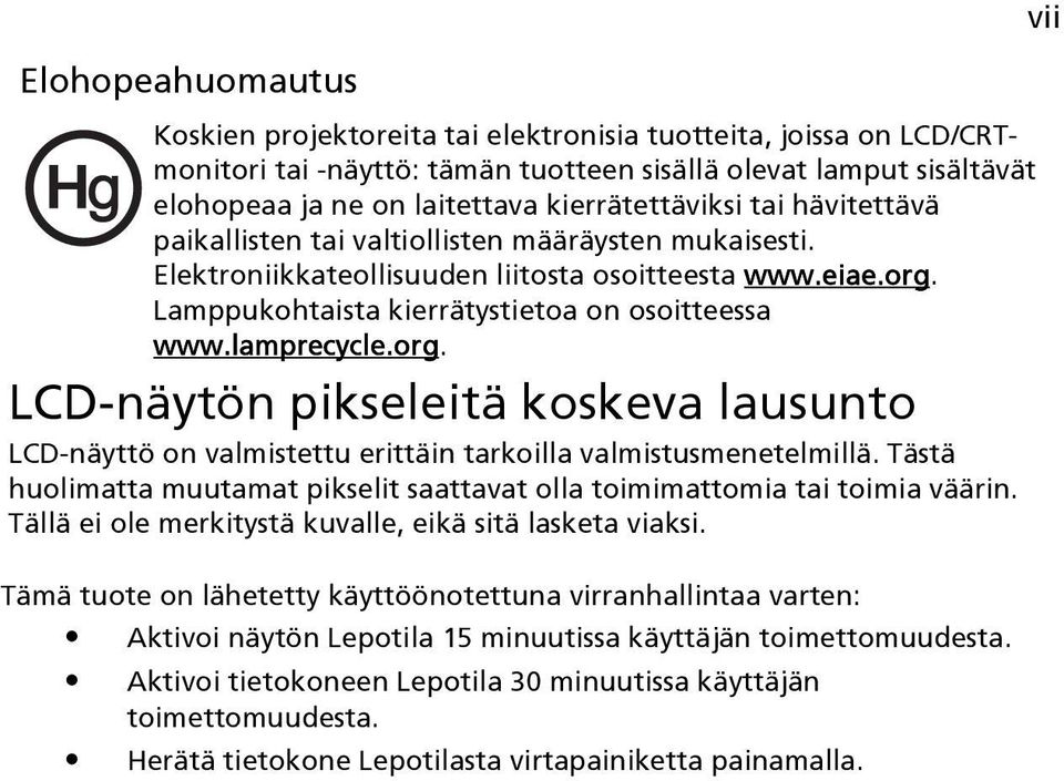 lamprecycle.org. LCD-näytön pikseleitä koskeva lausunto LCD-näyttö on valmistettu erittäin tarkoilla valmistusmenetelmillä.