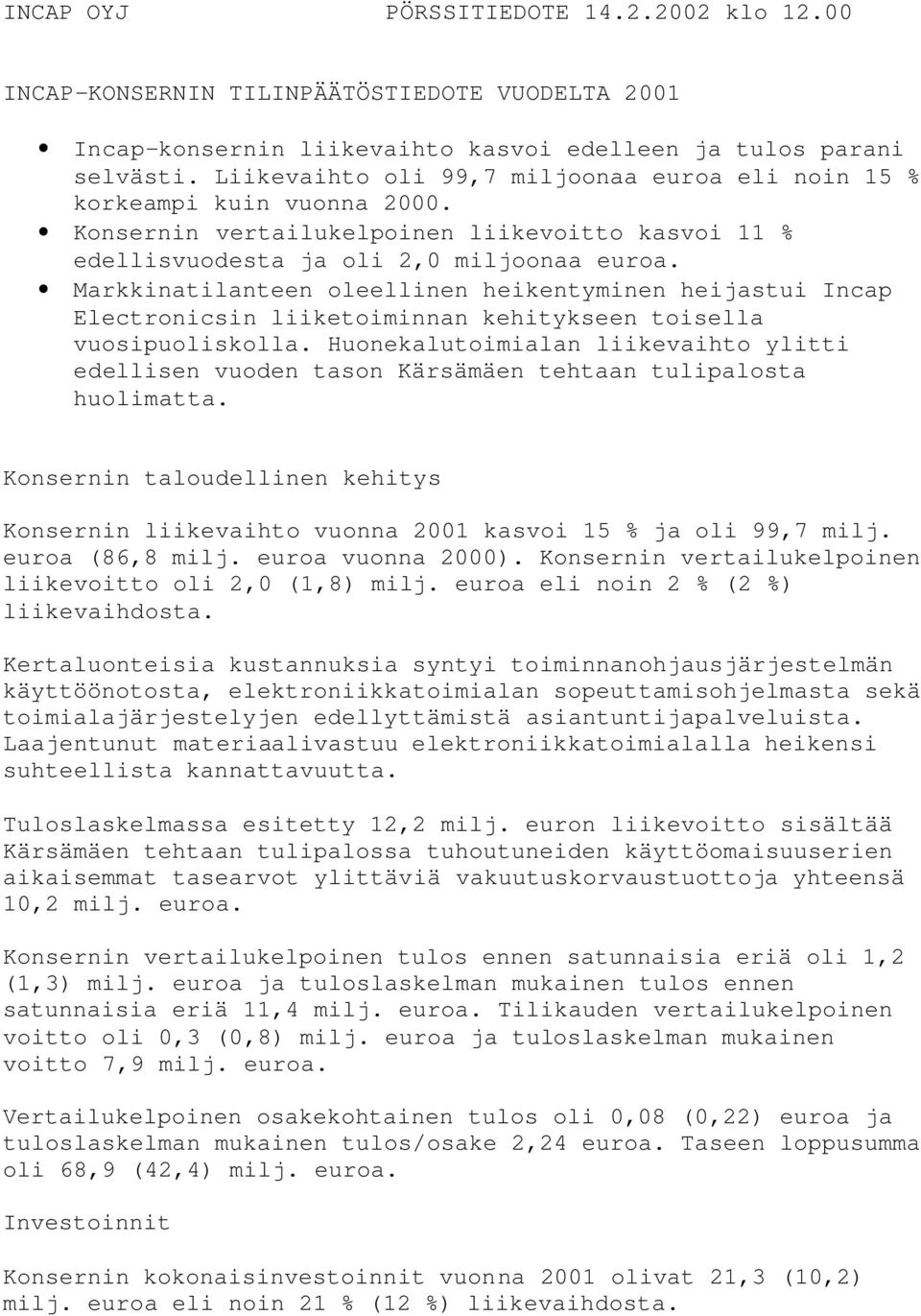 Markkinatilanteen oleellinen heikentyminen heijastui Incap Electronicsin liiketoiminnan kehitykseen toisella vuosipuoliskolla.