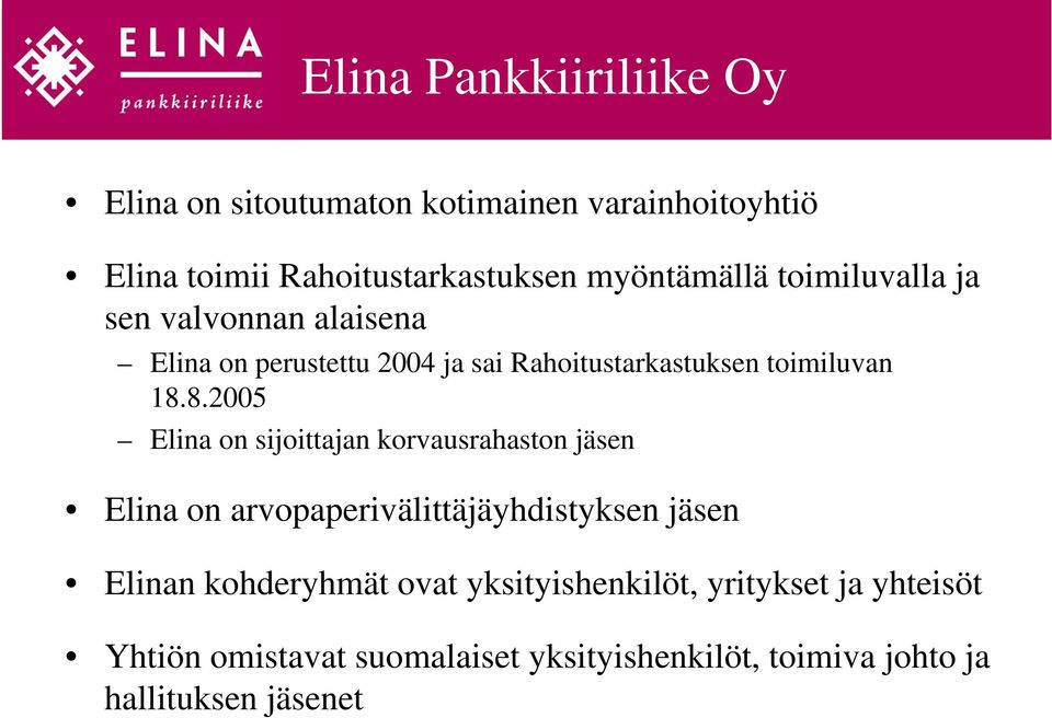 8.2005 Elina on sijoittajan korvausrahaston jäsen Elina on arvopaperivälittäjäyhdistyksen jäsen Elinan kohderyhmät