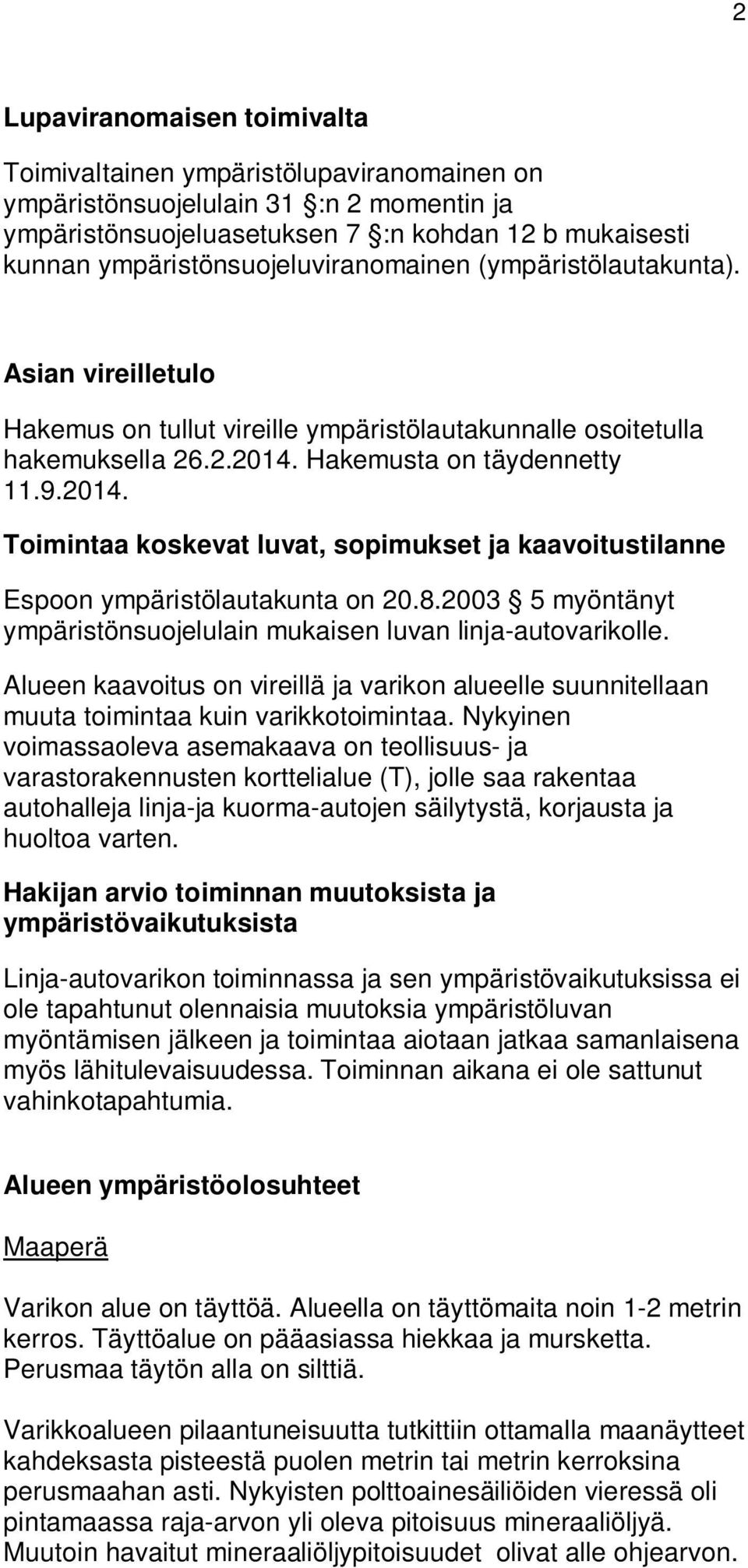 Hakemusta on täydennetty 11.9.2014. Toimintaa koskevat luvat, sopimukset ja kaavoitustilanne Espoon ympäristölautakunta on 20.8.