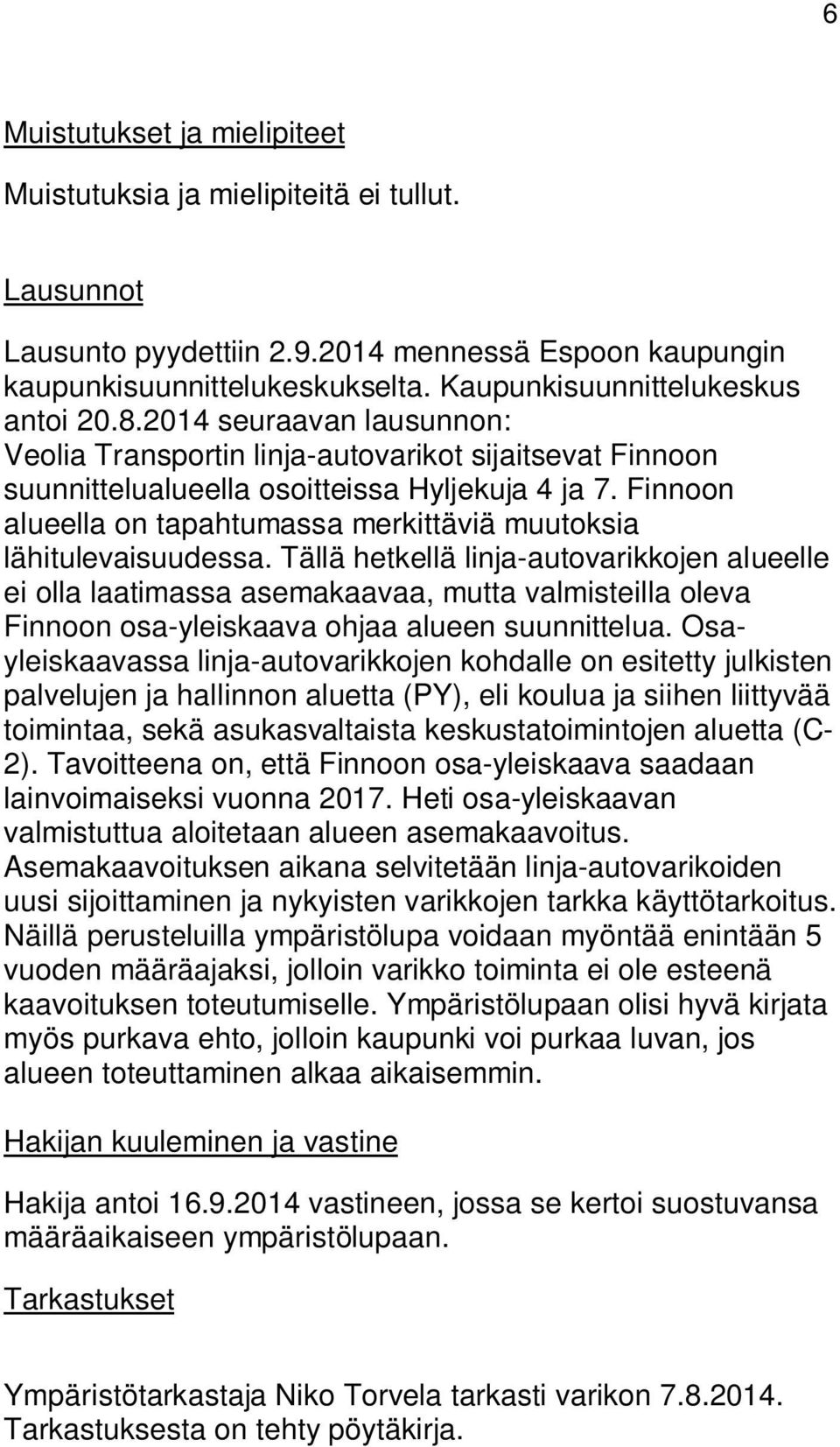 Finnoon alueella on tapahtumassa merkittäviä muutoksia lähitulevaisuudessa.