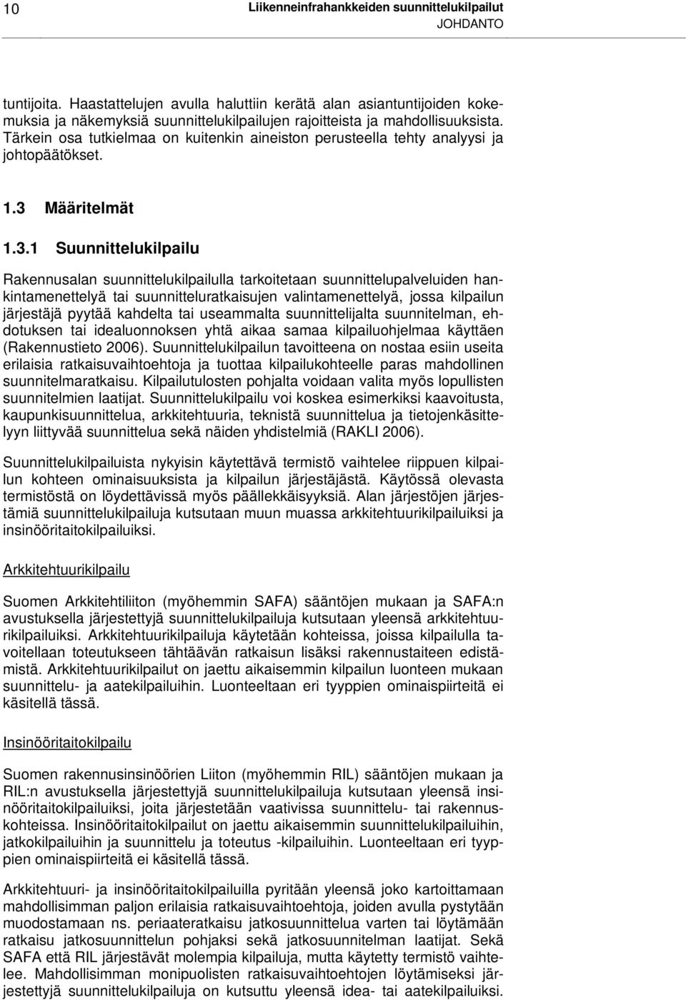 Tärkein osa tutkielmaa on kuitenkin aineiston perusteella tehty analyysi ja johtopäätökset. 1.3 