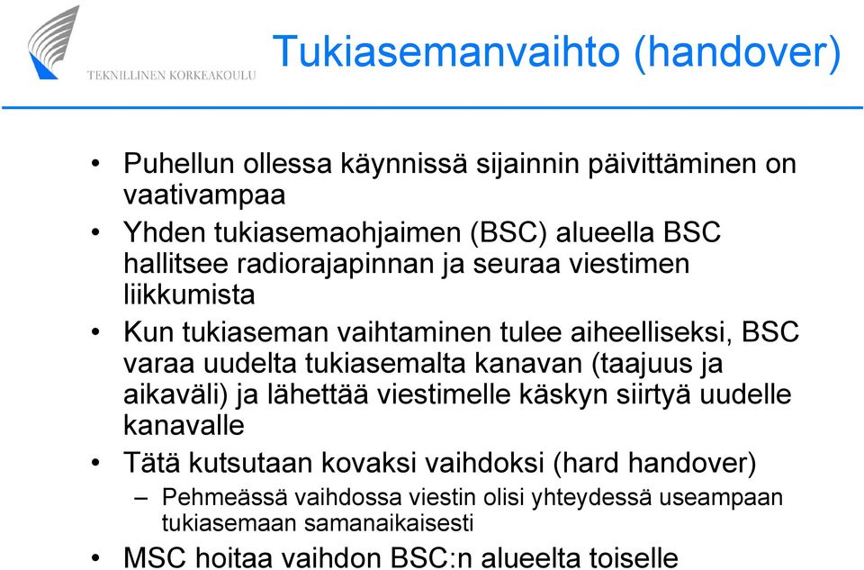 tukiasemalta kanavan (taajuus ja aikaväli) ja lähettää viestimelle käskyn siirtyä uudelle kanavalle Tätä kutsutaan kovaksi vaihdoksi