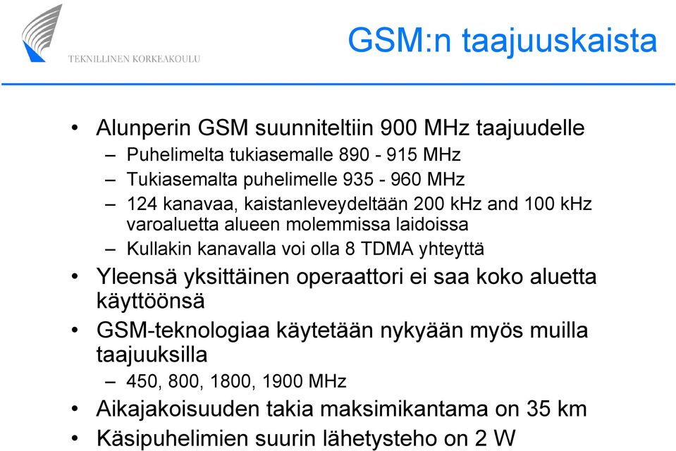 kanavalla voi olla 8 TDMA yhteyttä Yleensä yksittäinen operaattori ei saa koko aluetta käyttöönsä GSM-teknologiaa käytetään