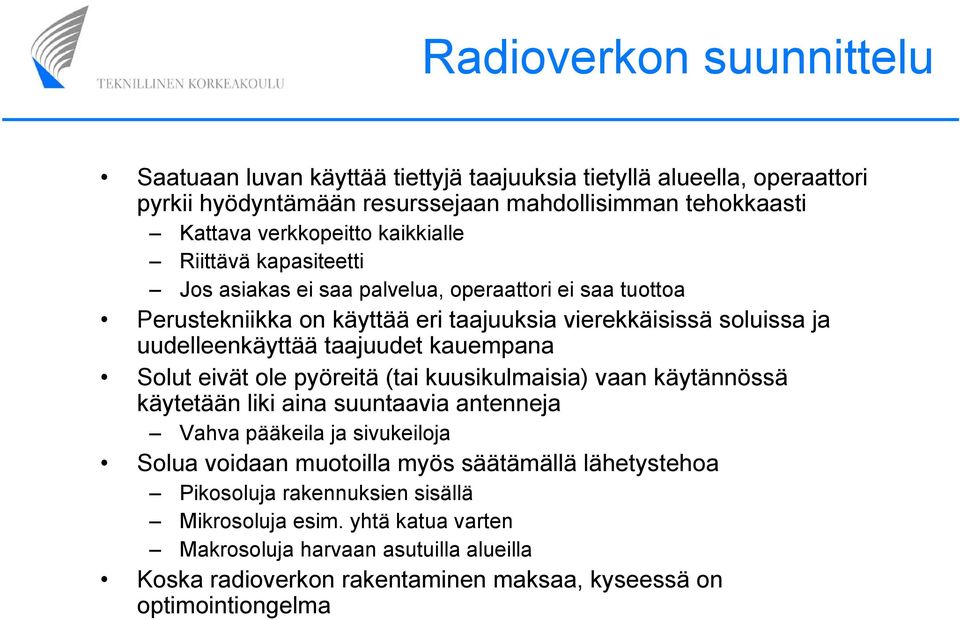 kauempana Solut eivät ole pyöreitä (tai kuusikulmaisia) vaan käytännössä käytetään liki aina suuntaavia antenneja Vahva pääkeila ja sivukeiloja Solua voidaan muotoilla myös säätämällä