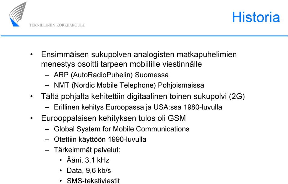 sukupolvi (2G) Erillinen kehitys Euroopassa ja USA:ssa 1980-luvulla Eurooppalaisen kehityksen tulos oli GSM Global