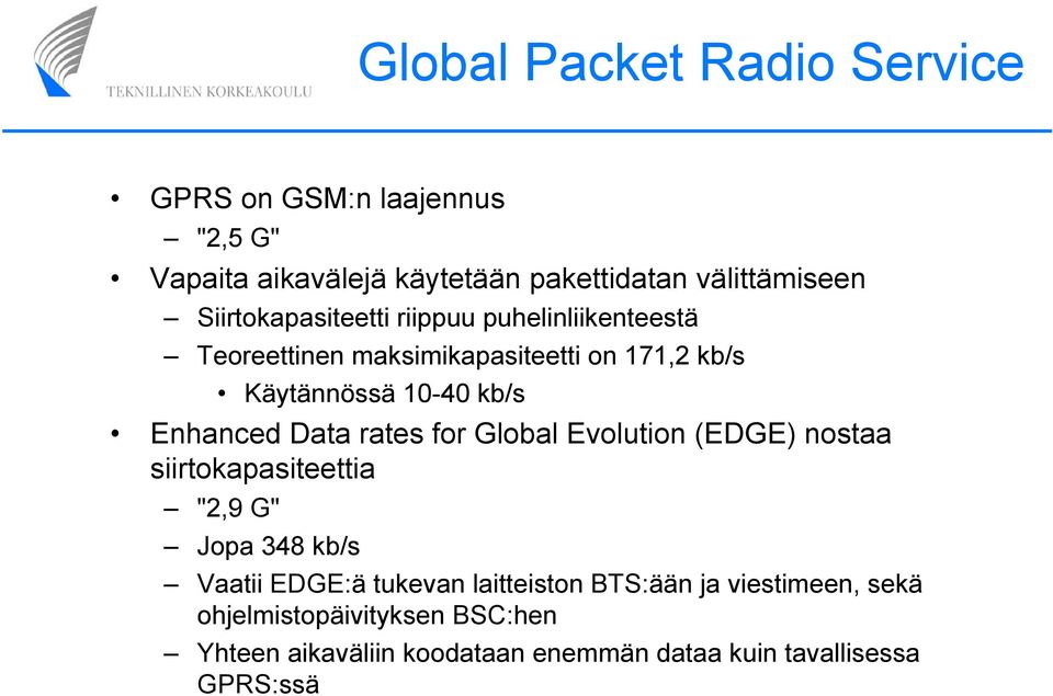 Enhanced Data rates for Global Evolution (EDGE) nostaa siirtokapasiteettia "2,9 G" Jopa 348 kb/s Vaatii EDGE:ä tukevan