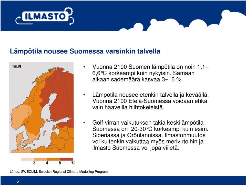Vuonna 2100 Etelä-Suomessa voidaan ehkä vain haaveilla hiihtokeleistä.
