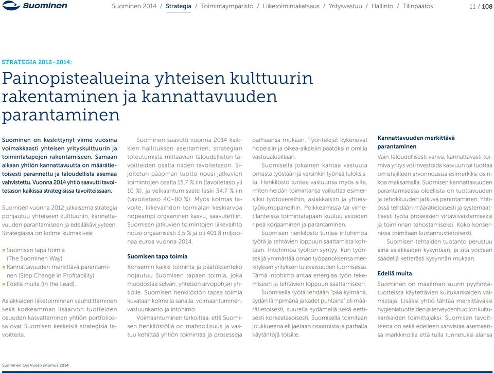 Vuonna 2014 yhtiö saavutti tavoitetason kaikissa strategisissa tavoitteissaan.