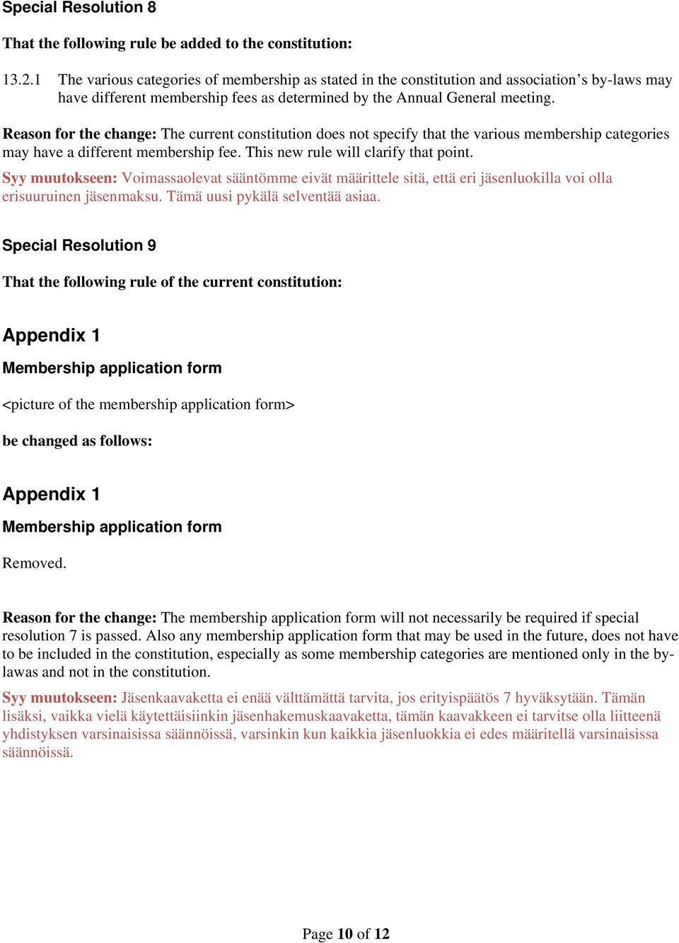 Reason for the change: The current constitution does not specify that the various membership categories may have a different membership fee. This new rule will clarify that point.