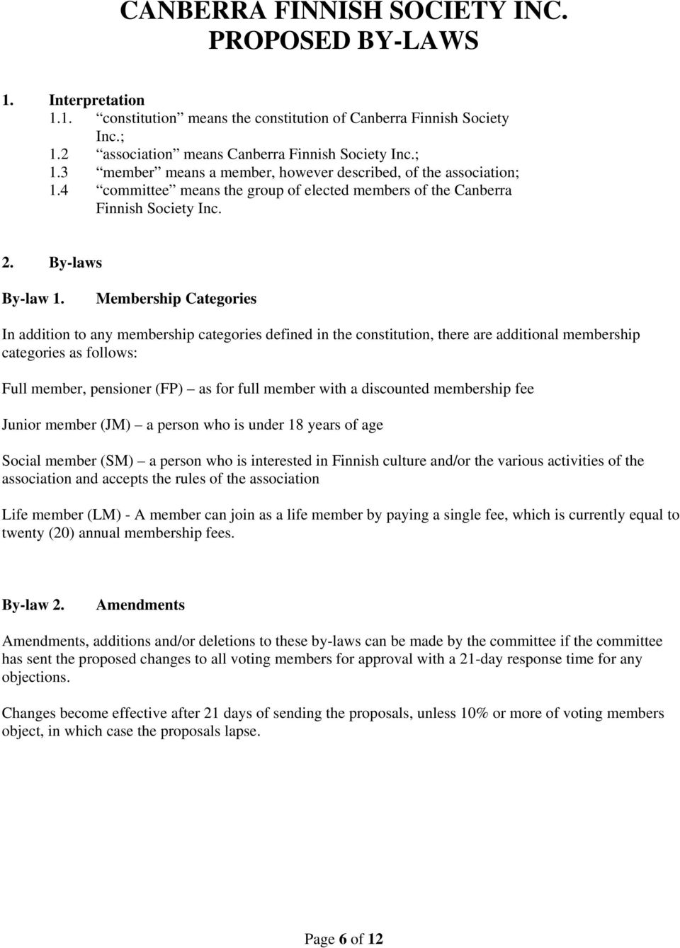 4 committee means the group of elected members of the Canberra Finnish Society Inc. 2. By-laws By-law 1.