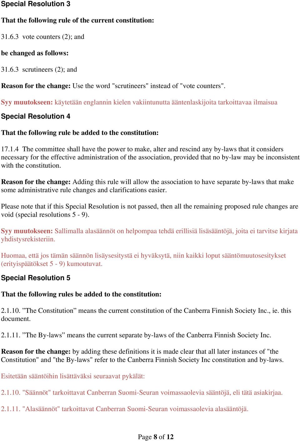 .1.4 The committee shall have the power to make, alter and rescind any by-laws that it considers necessary for the effective administration of the association, provided that no by-law may be