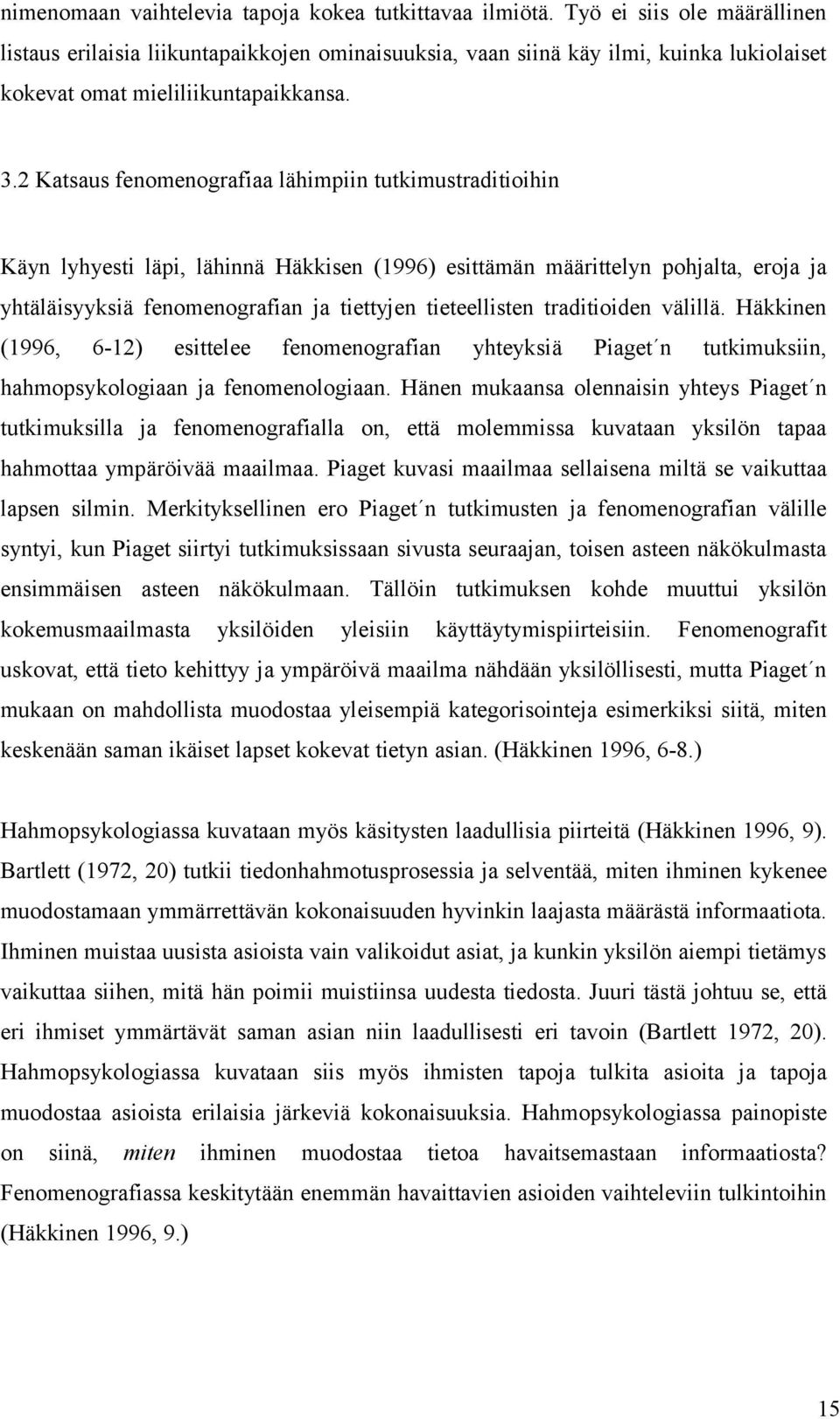 2 Katsaus fenomenografiaa lähimpiin tutkimustraditioihin Käyn lyhyesti läpi, lähinnä Häkkisen (1996) esittämän määrittelyn pohjalta, eroja ja yhtäläisyyksiä fenomenografian ja tiettyjen tieteellisten