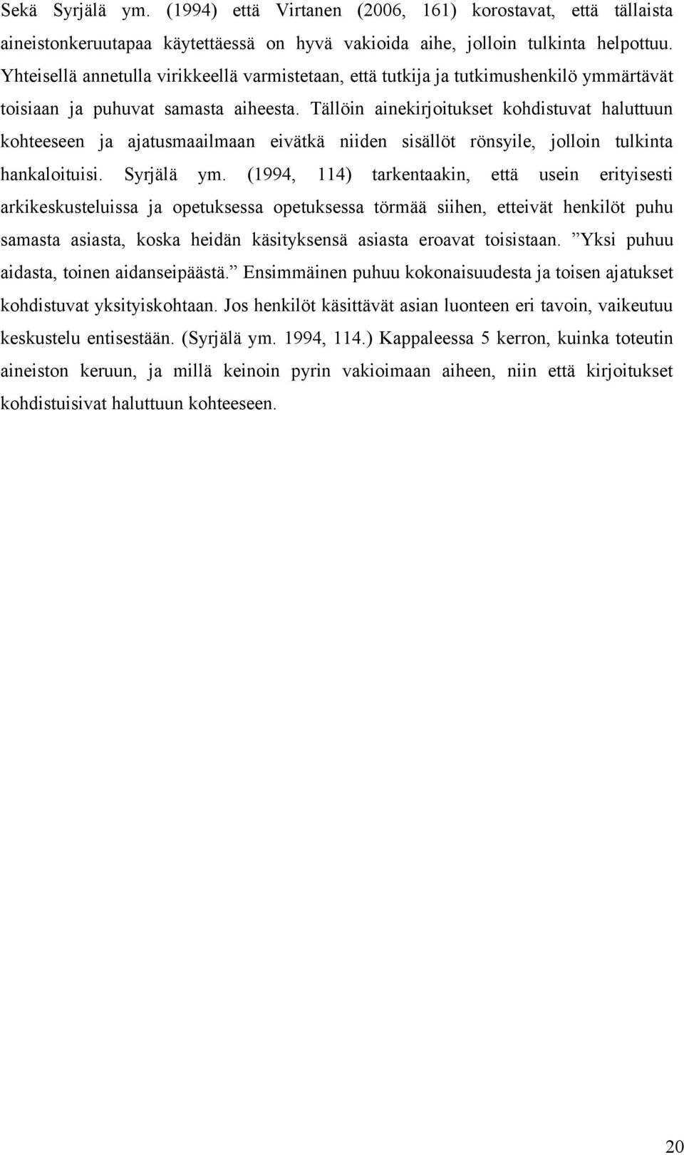 Tällöin ainekirjoitukset kohdistuvat haluttuun kohteeseen ja ajatusmaailmaan eivätkä niiden sisällöt rönsyile, jolloin tulkinta hankaloituisi. Syrjälä ym.