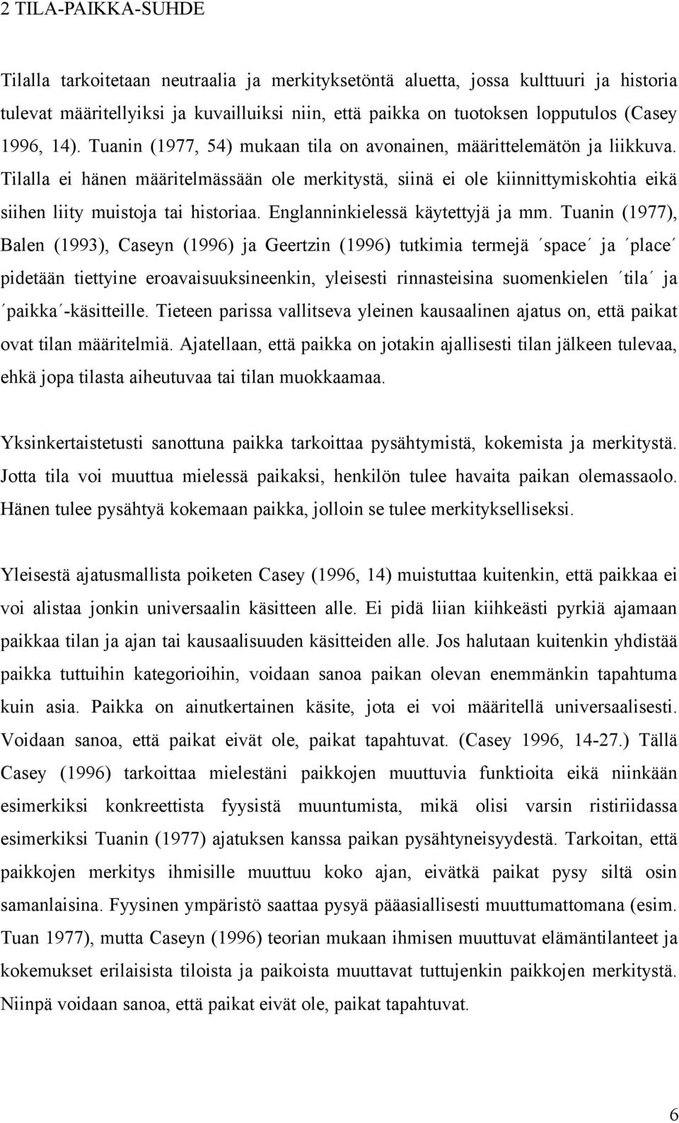 Tilalla ei hänen määritelmässään ole merkitystä, siinä ei ole kiinnittymiskohtia eikä siihen liity muistoja tai historiaa. Englanninkielessä käytettyjä ja mm.