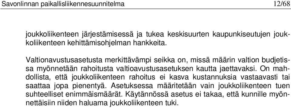 Valtionavustusasetusta merkittävämpi seikka on, missä määrin valtion budjetissa myönnetään rahoitusta valtioavustusasetuksen kautta jaettavaksi.