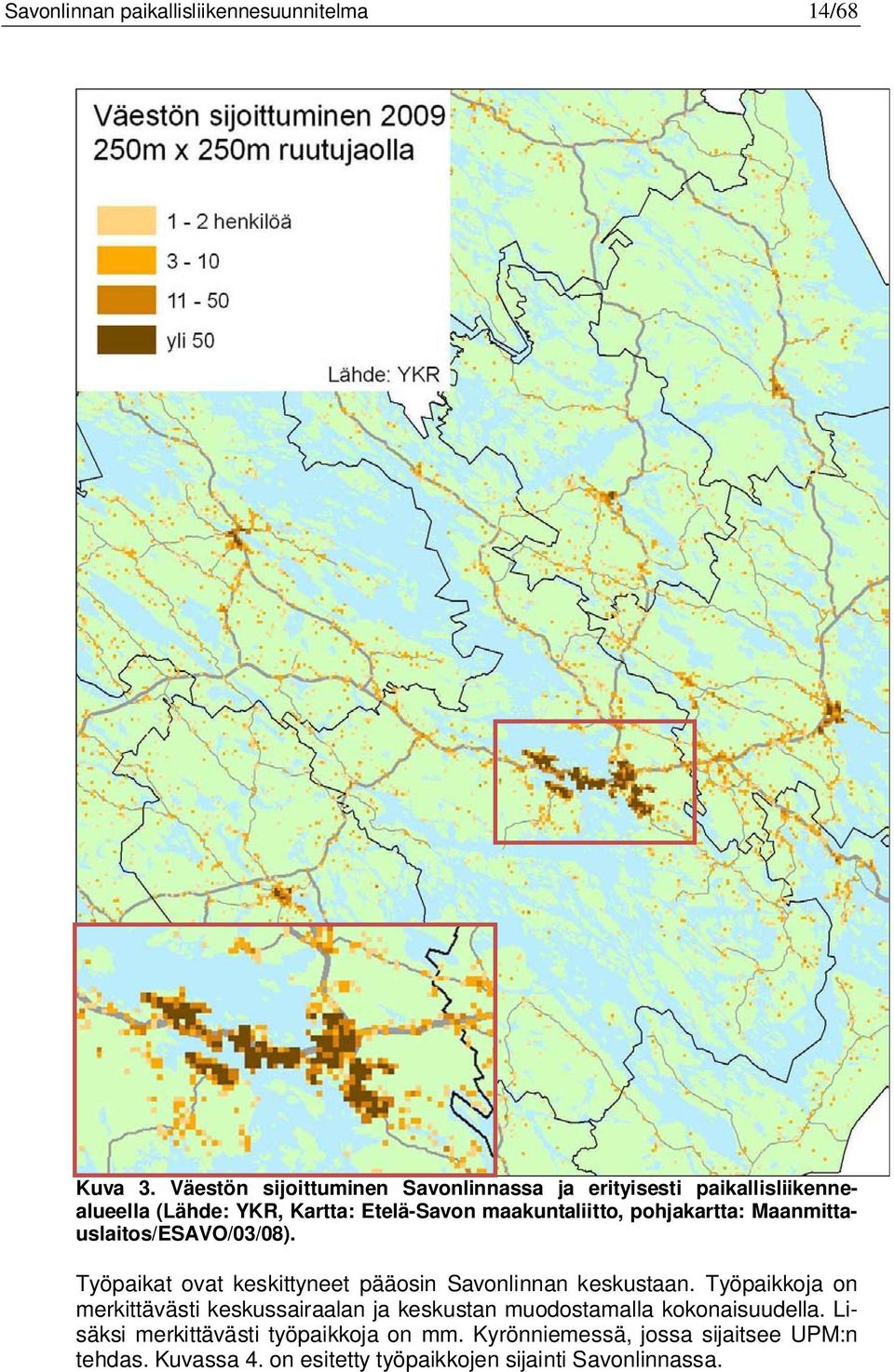 pohjakartta: Maanmittauslaitos/ESAVO/03/08). Työpaikat ovat keskittyneet pääosin Savonlinnan keskustaan.