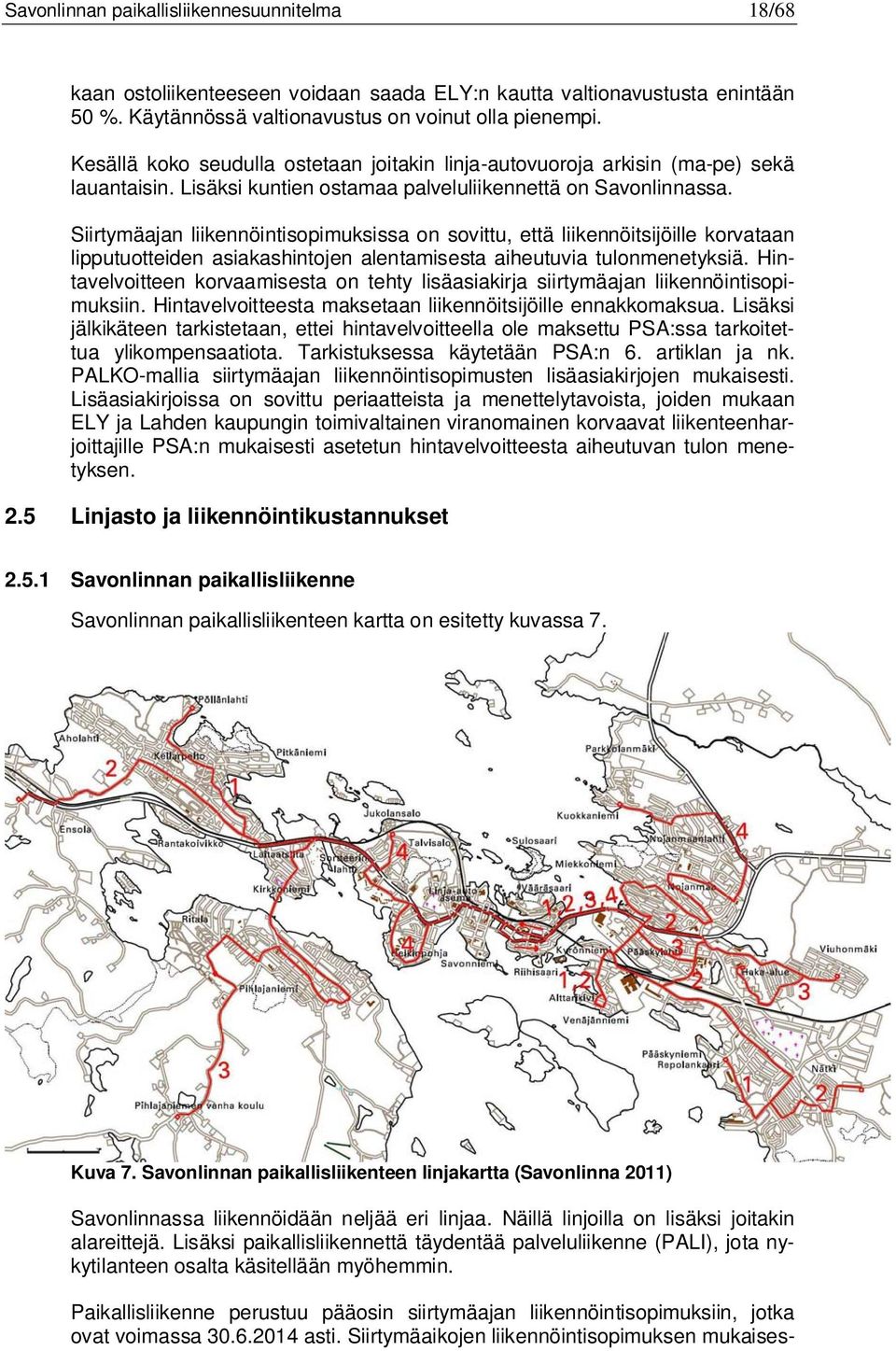 Siirtymäajan liikennöintisopimuksissa on sovittu, että liikennöitsijöille korvataan lipputuotteiden asiakashintojen alentamisesta aiheutuvia tulonmenetyksiä.