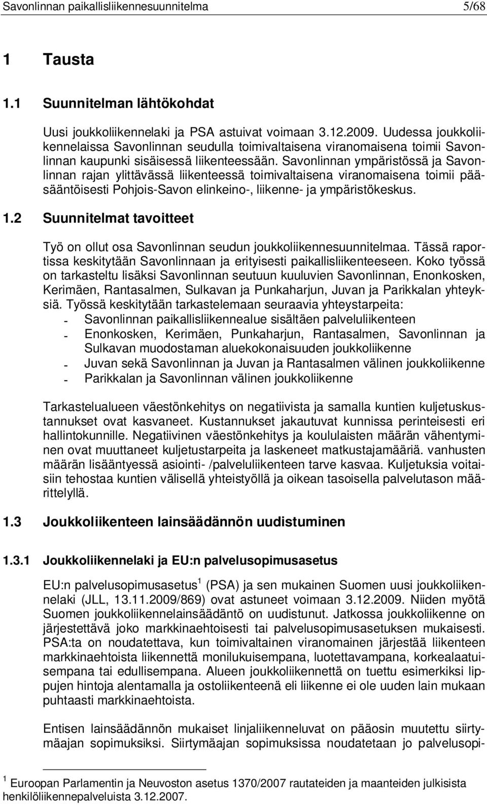 Savonlinnan ympäristössä ja Savonlinnan rajan ylittävässä liikenteessä toimivaltaisena viranomaisena toimii pääsääntöisesti Pohjois-Savon elinkeino-, liikenne- ja ympäristökeskus. 1.