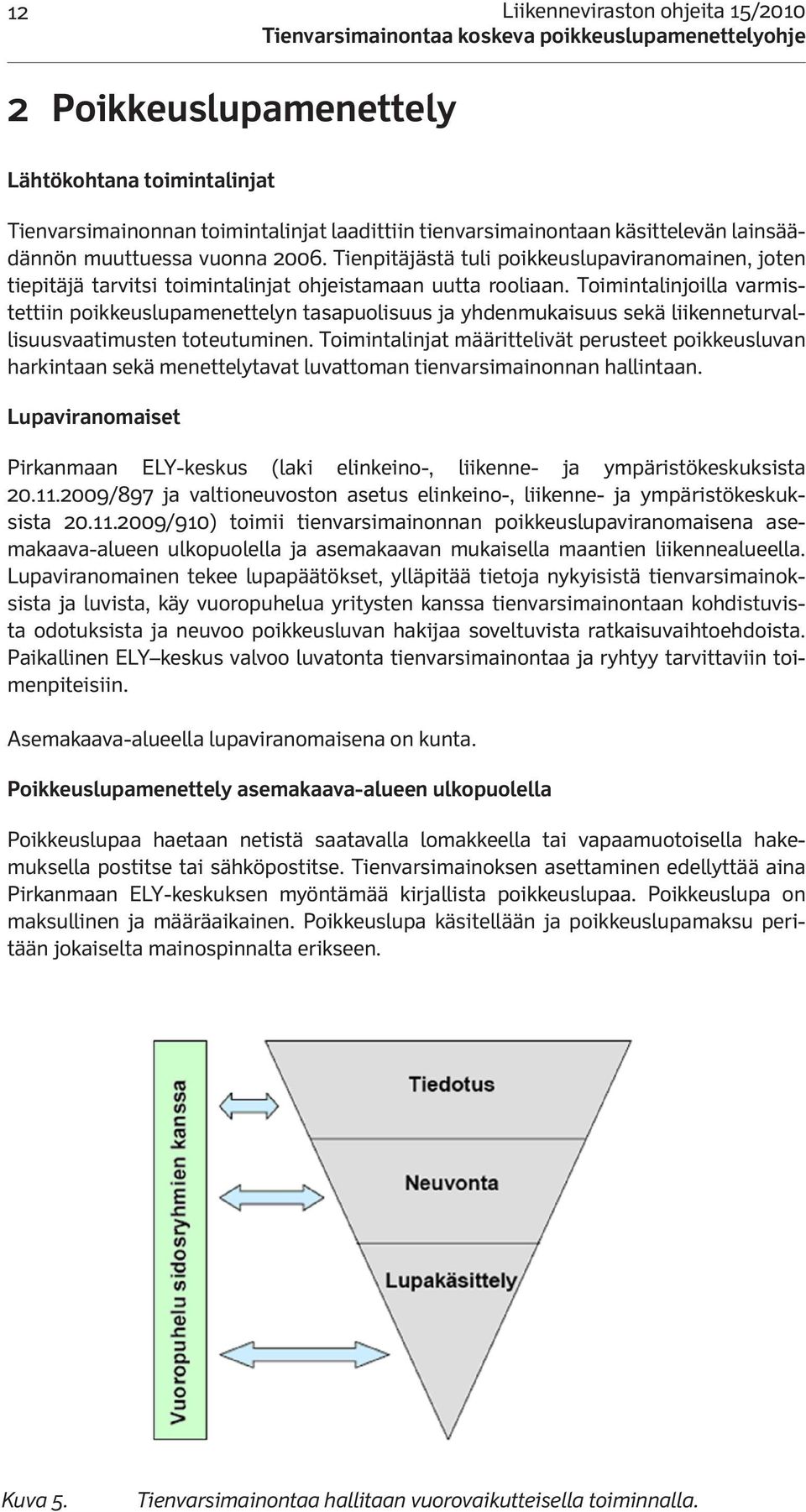 Toimintalinjoilla varmistettiin poikkeuslupamenettelyn tasapuolisuus ja yhdenmukaisuus sekä liikenneturvallisuusvaatimusten toteutuminen.