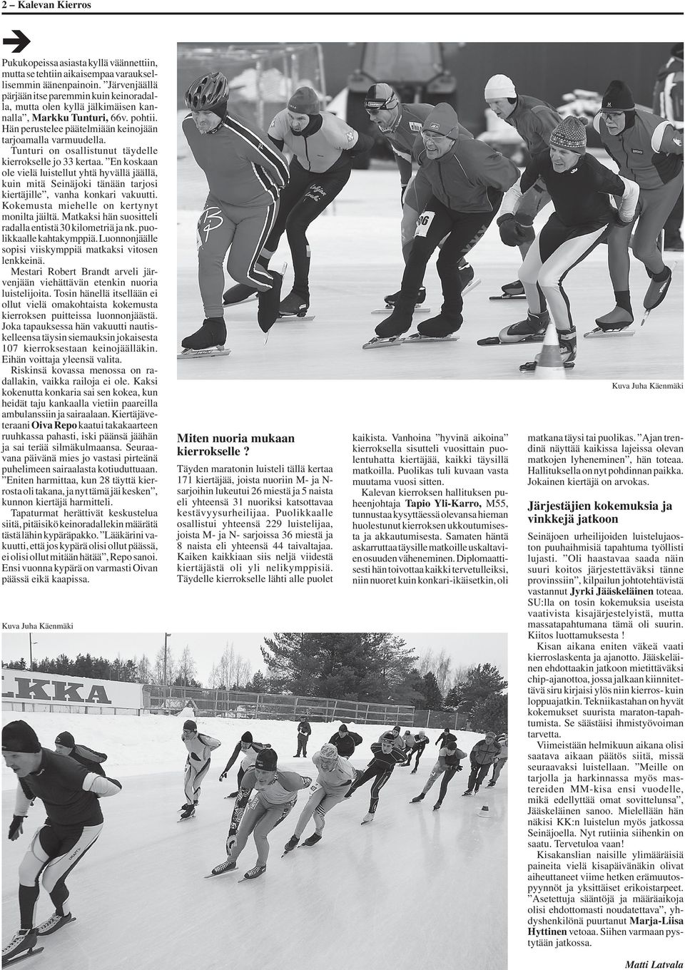 Tunturi on osallistunut täydelle kierrokselle jo 33 kertaa. En koskaan ole vielä luistellut yhtä hyvällä jäällä, kuin mitä Seinäjoki tänään tarjosi kiertäjille, vanha konkari vakuutti.