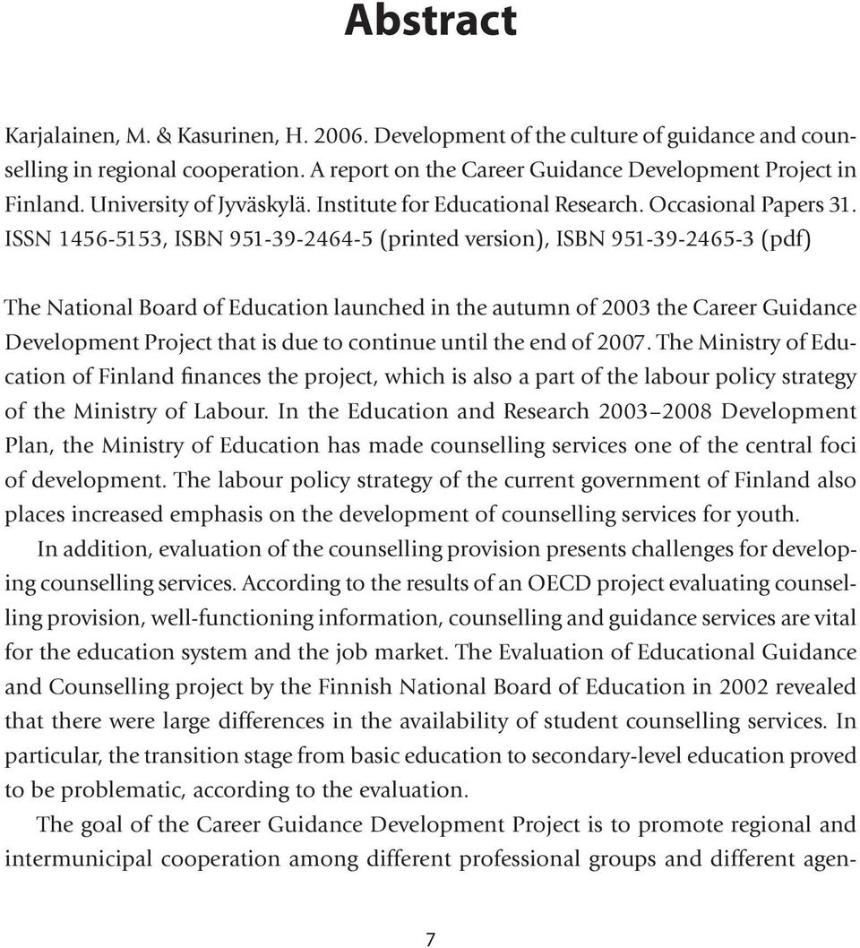 ISSN 1456-5153, ISBN 951-39-2464-5 (printed version), ISBN 951-39-2465-3 (pdf) The National Board of Education launched in the autumn of 2003 the Career Guidance Development Project that is due to