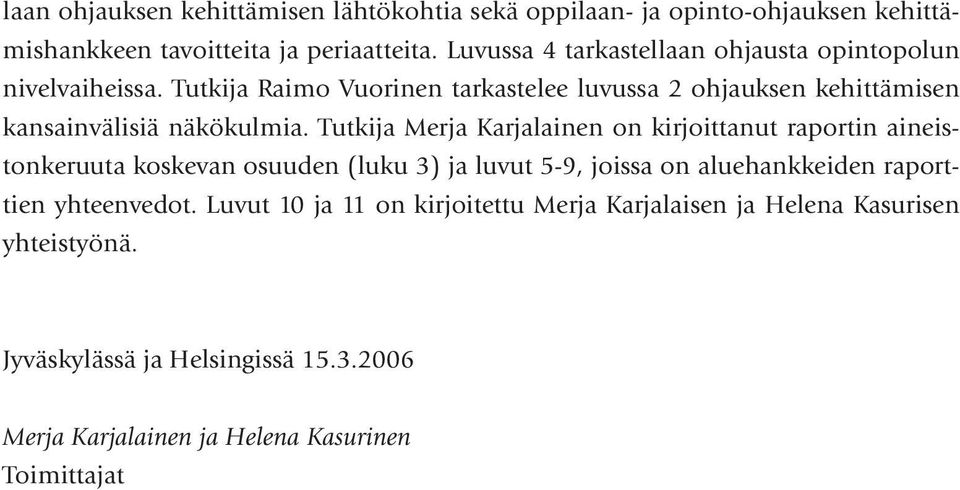 Tutkija Raimo Vuorinen tarkastelee luvussa 2 ohjauksen kehittämisen kansainvälisiä näkökulmia.