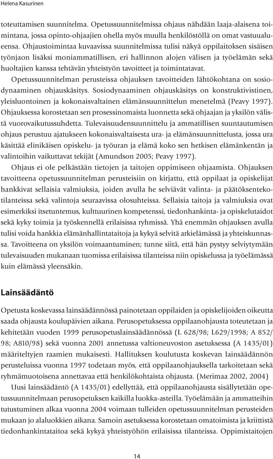 tavoitteet ja toimintatavat. Opetussuunnitelman perusteissa ohjauksen tavoitteiden lähtökohtana on sosiodynaaminen ohjauskäsitys.