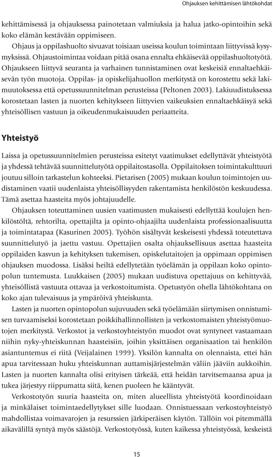 Ohjaukseen liittyvä seuranta ja varhainen tunnistaminen ovat keskeisiä ennaltaehkäisevän työn muotoja.
