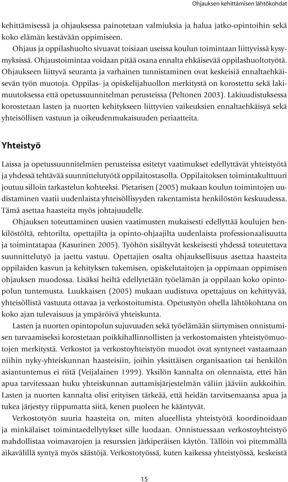 Ohjaukseen liittyvä seuranta ja varhainen tunnistaminen ovat keskeisiä ennaltaehkäisevän työn muotoja.