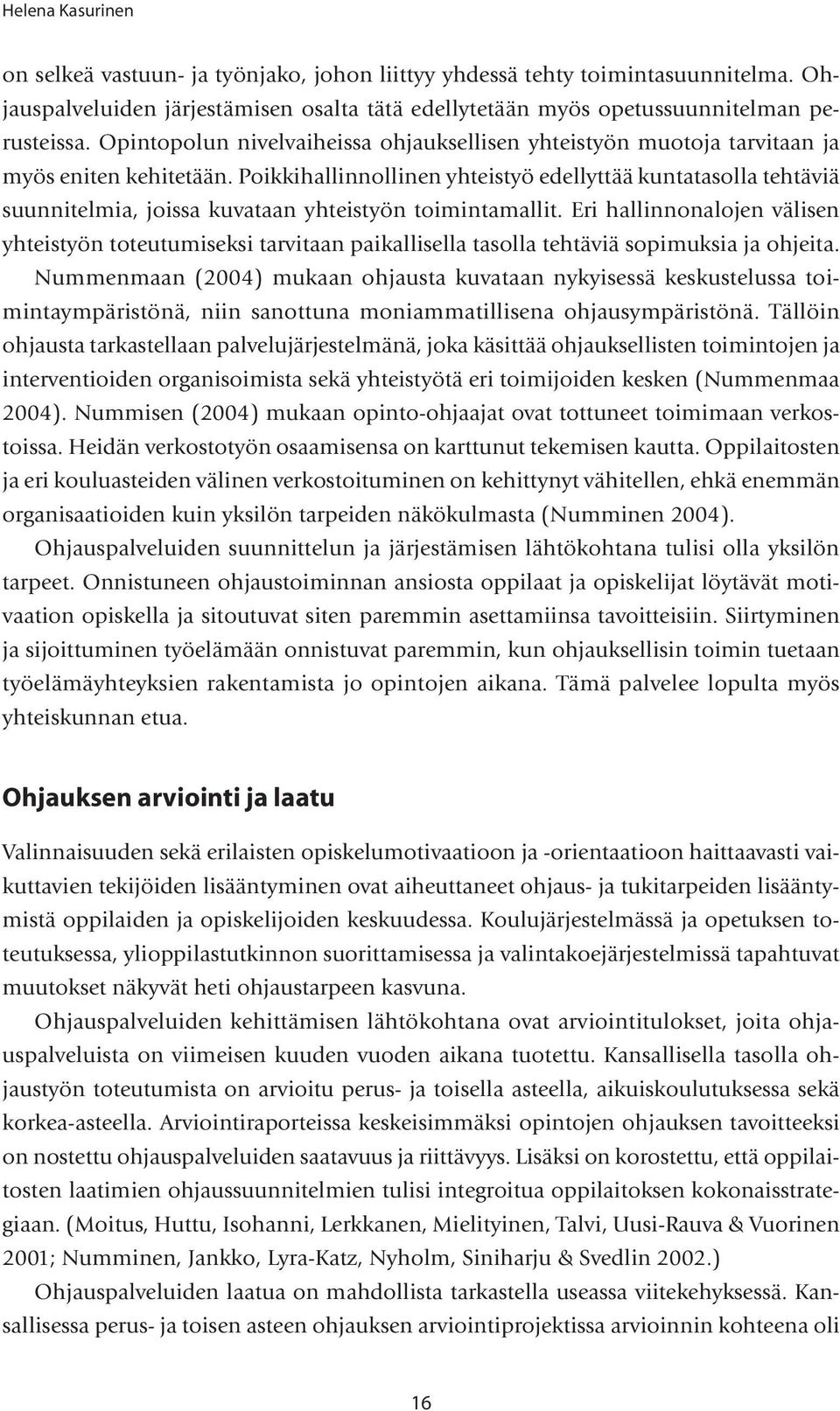 Poikkihallinnollinen yhteistyö edellyttää kuntatasolla tehtäviä suunnitelmia, joissa kuvataan yhteistyön toimintamallit.