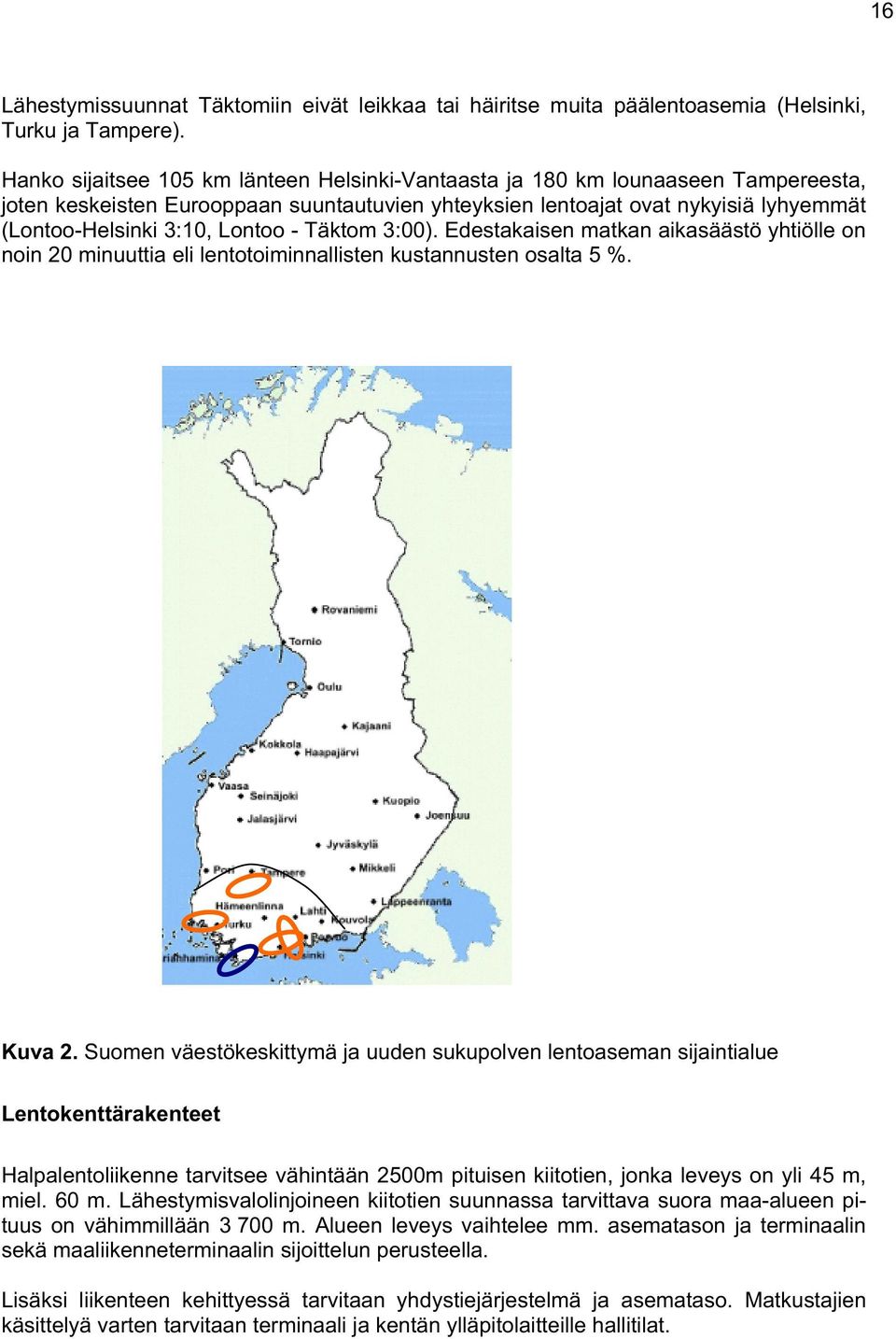 Lontoo - Täktom 3:00). Edestakaisen matkan aikasäästö yhtiölle on noin 20 minuuttia eli lentotoiminnallisten kustannusten osalta 5 %. Kuva 2.