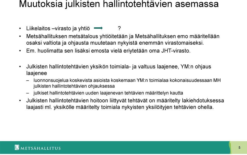 huolimatta sen lisäksi emosta vielä eriytetään oma JHT-virasto.