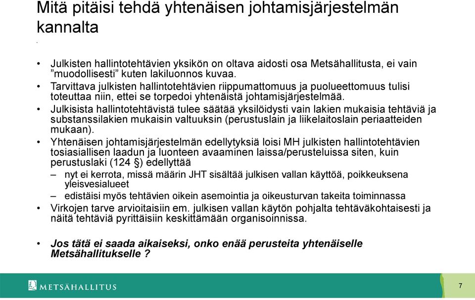 Julkisista hallintotehtävistä tulee säätää yksilöidysti vain lakien mukaisia tehtäviä ja substanssilakien mukaisin valtuuksin (perustuslain ja liikelaitoslain periaatteiden mukaan).