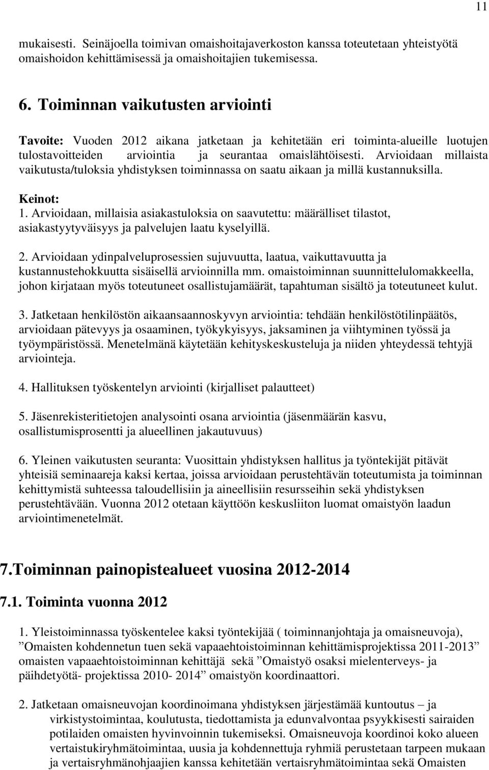 Arvioidaan millaista vaikutusta/tuloksia yhdistyksen toiminnassa on saatu aikaan ja millä kustannuksilla. Keinot: 1.