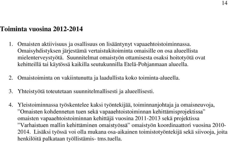 Suunnitelmat omaistyön ottamisesta osaksi hoitotyötä ovat kehitteillä tai käytössä kaikilla seutukunnilla Etelä-Pohjanmaan alueella. 2.