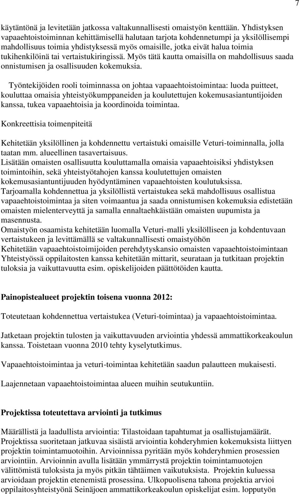 vertaistukiringissä. Myös tätä kautta omaisilla on mahdollisuus saada onnistumisen ja osallisuuden kokemuksia.