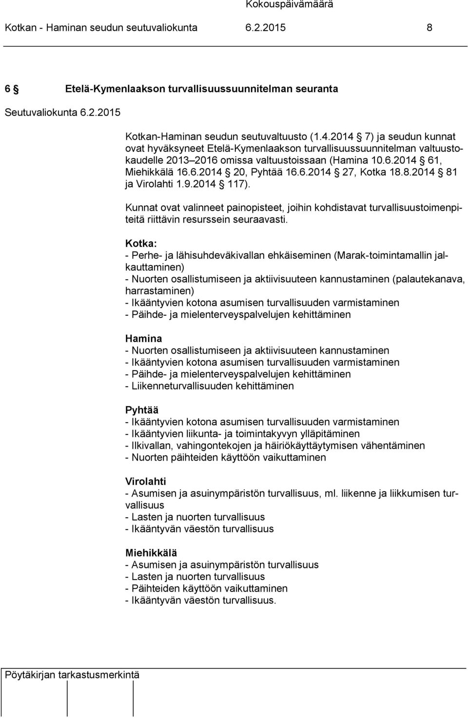 8.2014 81 ja Virolahti 1.9.2014 117). Kunnat ovat valinneet painopisteet, joihin kohdistavat turvallisuustoimenpiteitä riittävin resurssein seuraavasti.