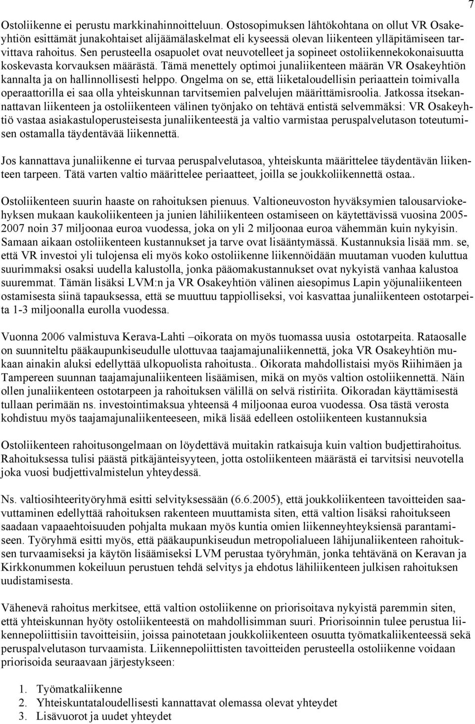 Sen perusteella osapuolet ovat neuvotelleet ja sopineet ostoliikennekokonaisuutta koskevasta korvauksen määrästä.